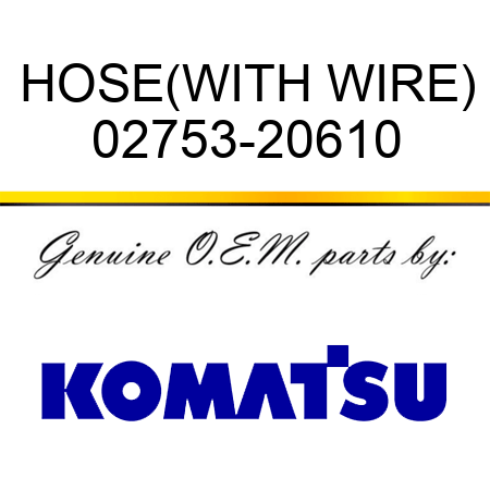 HOSE,(WITH WIRE) 02753-20610