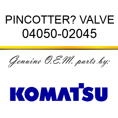 PIN,COTTER? VALVE 04050-02045