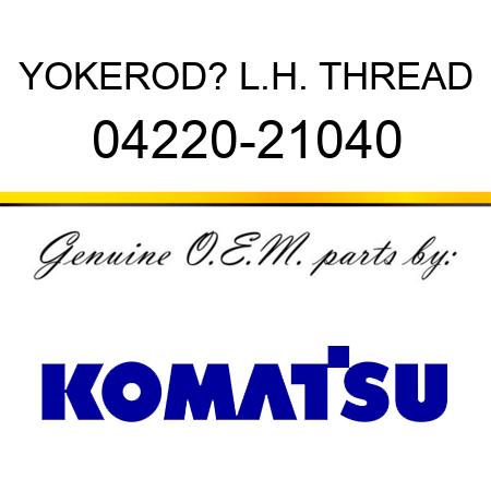 YOKE,ROD? L.H. THREAD 04220-21040