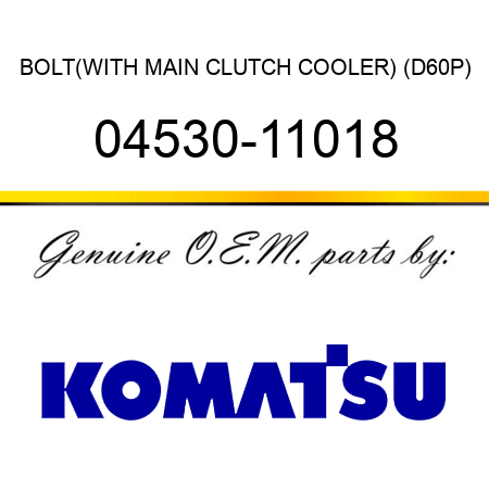 BOLT,(WITH MAIN CLUTCH COOLER) (D60P) 04530-11018