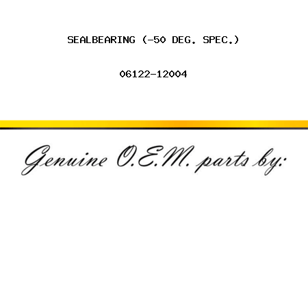 SEAL,BEARING (-50 DEG. SPEC.) 06122-12004