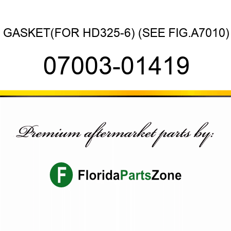 GASKET,(FOR HD325-6) (SEE FIG.A7010) 07003-01419