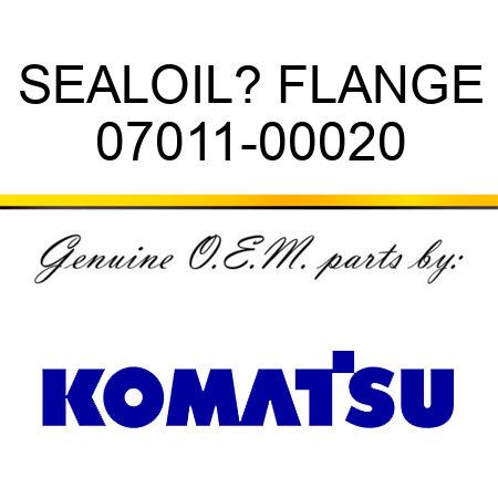 SEAL,OIL? FLANGE 07011-00020