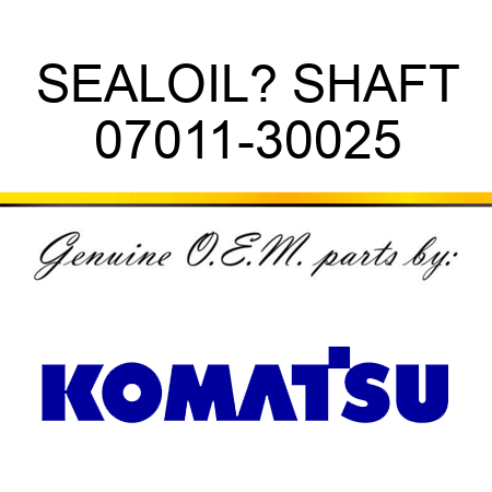 SEAL,OIL? SHAFT 07011-30025