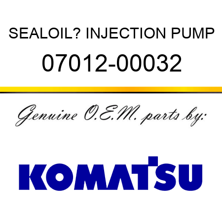 SEAL,OIL? INJECTION PUMP 07012-00032