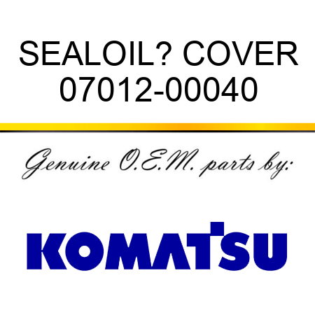 SEAL,OIL? COVER 07012-00040
