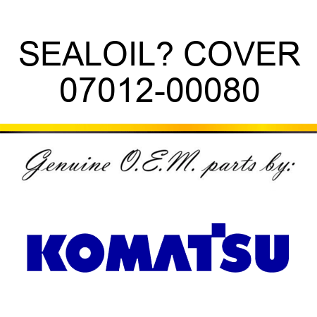 SEAL,OIL? COVER 07012-00080