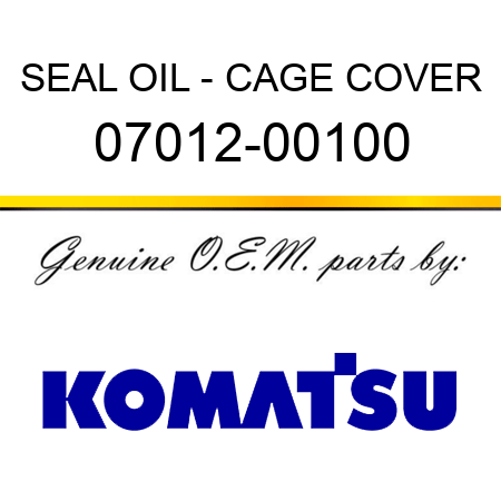 SEAL, OIL - CAGE COVER 07012-00100