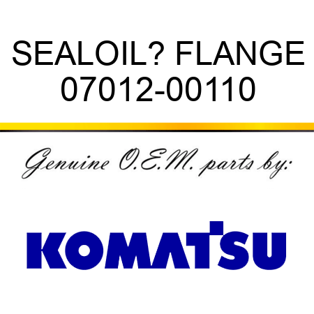 SEAL,OIL? FLANGE 07012-00110