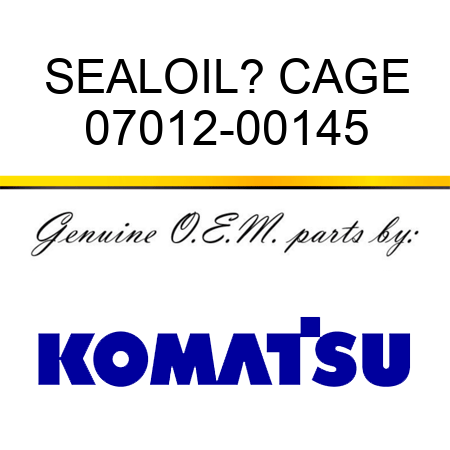SEAL,OIL? CAGE 07012-00145