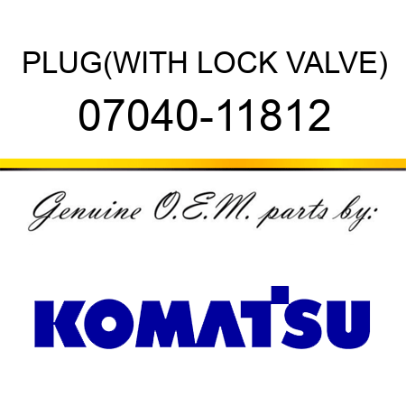 PLUG,(WITH LOCK VALVE) 07040-11812