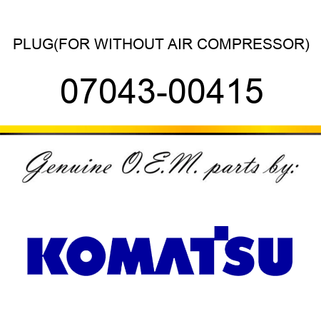 PLUG,(FOR WITHOUT AIR COMPRESSOR) 07043-00415