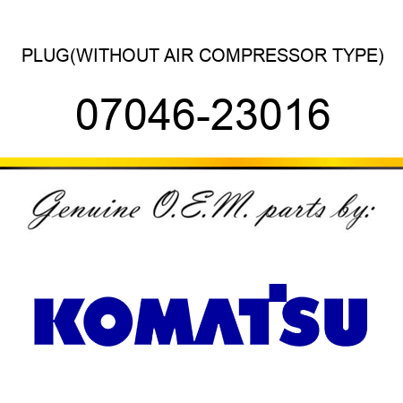 PLUG,(WITHOUT AIR COMPRESSOR TYPE) 07046-23016