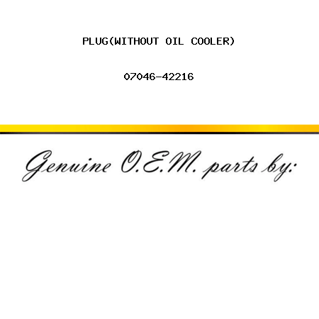 PLUG,(WITHOUT OIL COOLER) 07046-42216