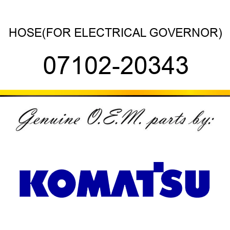 HOSE,(FOR ELECTRICAL GOVERNOR) 07102-20343