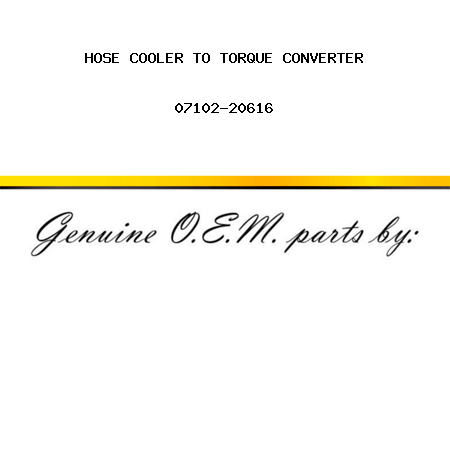 HOSE, COOLER TO TORQUE CONVERTER 07102-20616