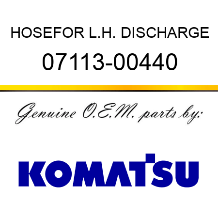 HOSE,FOR L.H. DISCHARGE 07113-00440