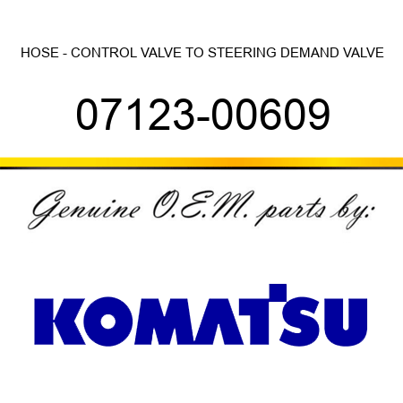 HOSE - CONTROL VALVE TO STEERING DEMAND VALVE 07123-00609