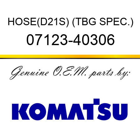 HOSE,(D21S) (TBG SPEC.) 07123-40306