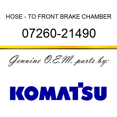 HOSE - TO FRONT BRAKE CHAMBER 07260-21490