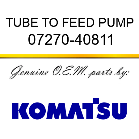 TUBE, TO FEED PUMP 07270-40811