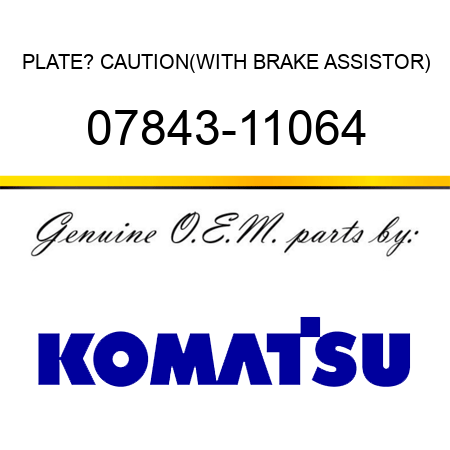 PLATE? CAUTION,(WITH BRAKE ASSISTOR) 07843-11064