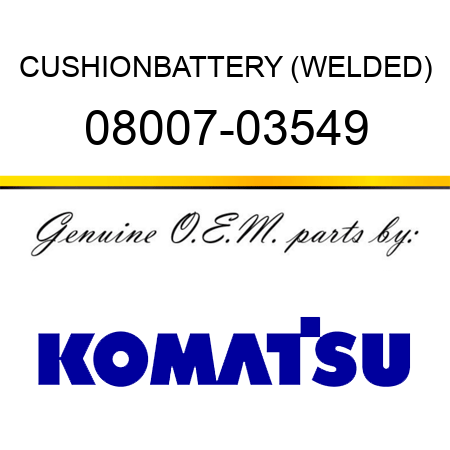 CUSHION,BATTERY (WELDED) 08007-03549