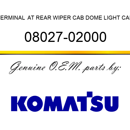 TERMINAL  AT REAR WIPER, CAB DOME LIGHT, CAB 08027-02000