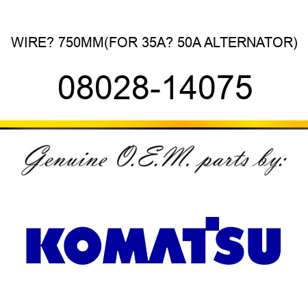 WIRE? 750MM,(FOR 35A? 50A ALTERNATOR) 08028-14075