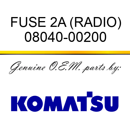 FUSE, 2A (RADIO) 08040-00200