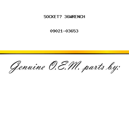 SOCKET? 36,WRENCH 09021-03653