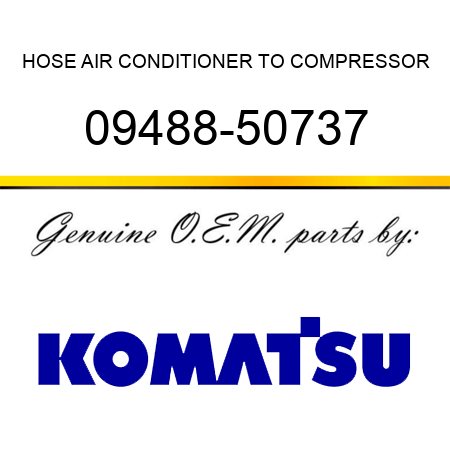 HOSE, AIR CONDITIONER TO COMPRESSOR 09488-50737