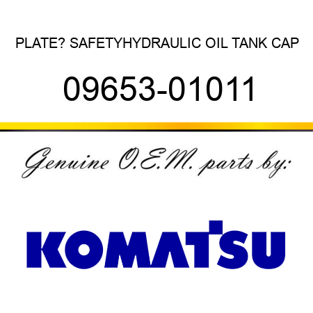 PLATE? SAFETY,HYDRAULIC OIL TANK CAP 09653-01011