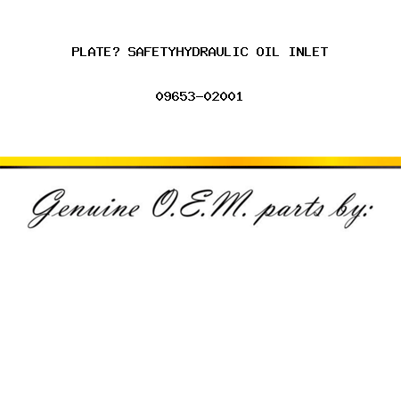 PLATE? SAFETY,HYDRAULIC OIL INLET 09653-02001