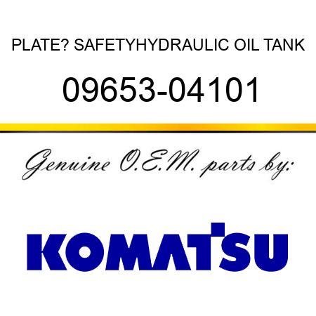PLATE? SAFETY,HYDRAULIC OIL TANK 09653-04101