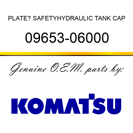 PLATE? SAFETY,HYDRAULIC TANK CAP 09653-06000