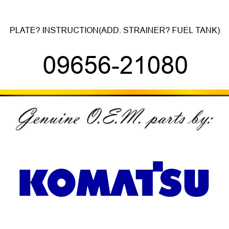 PLATE? INSTRUCTION,(ADD. STRAINER? FUEL TANK) 09656-21080