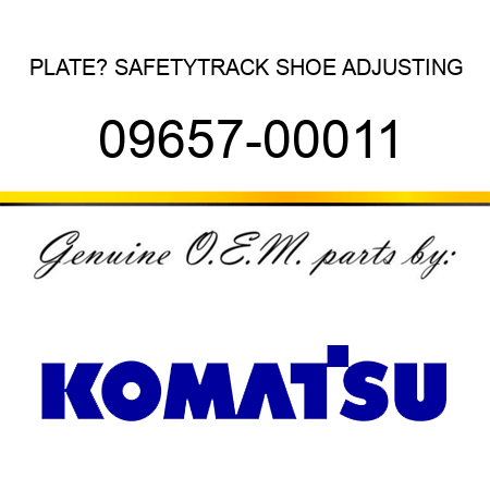 PLATE? SAFETY,TRACK SHOE ADJUSTING 09657-00011