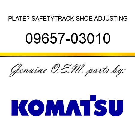 PLATE? SAFETY,TRACK SHOE ADJUSTING 09657-03010