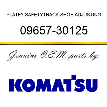 PLATE? SAFETY,TRACK SHOE ADJUSTING 09657-30125