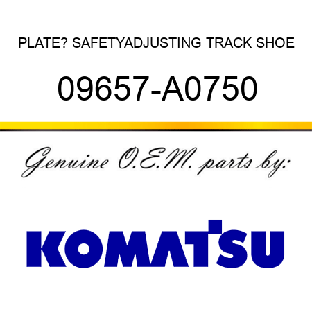 PLATE? SAFETY,ADJUSTING TRACK SHOE 09657-A0750