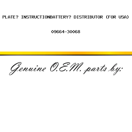 PLATE? INSTRUCTION,BATTERY? DISTRIBUTOR (FOR USA) 09664-30068