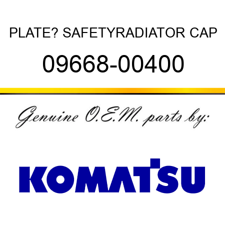 PLATE? SAFETY,RADIATOR CAP 09668-00400