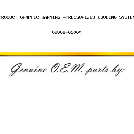 PRODUCT GRAPHIC, WARNING -PRESSURIZED COOLING SYSTEM 09668-01000