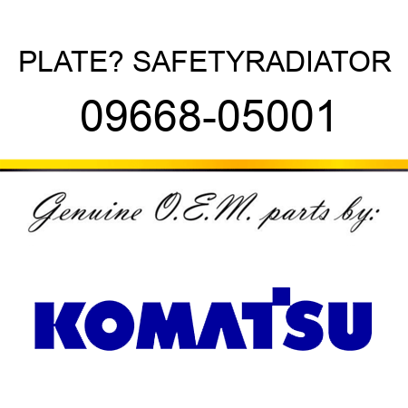 PLATE? SAFETY,RADIATOR 09668-05001