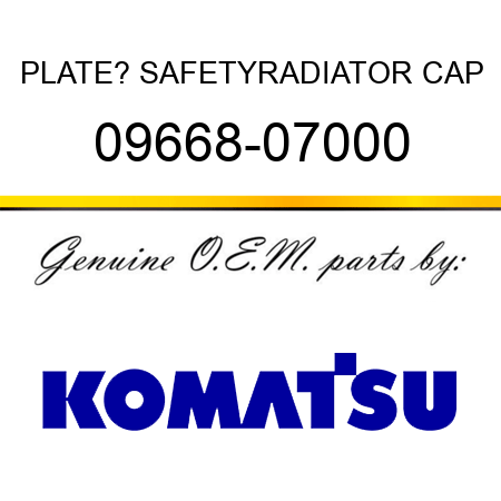 PLATE? SAFETY,RADIATOR CAP 09668-07000