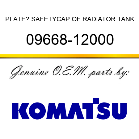 PLATE? SAFETY,CAP OF RADIATOR TANK 09668-12000