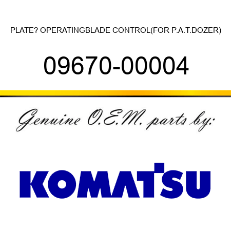PLATE? OPERATING,BLADE CONTROL(FOR P.A.T.DOZER) 09670-00004