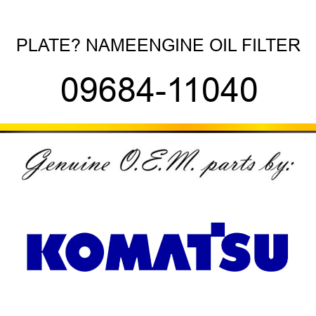 PLATE? NAME,ENGINE OIL FILTER 09684-11040