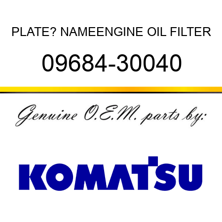 PLATE? NAME,ENGINE OIL FILTER 09684-30040